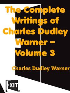 The Complete Writings of Charles Dudley Warner — Volume 3 - Charles Dudley Warner - E-Book