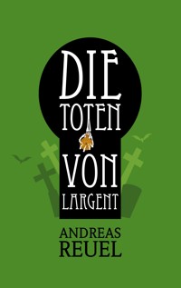 Die Toten von Largent - Andreas Reuel - E-Book