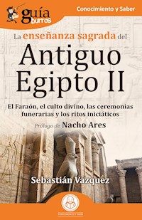GuíaBurros: La enseñanza sagrada del Antiguo Egipto II - Sebastián Vázquez - E-Book