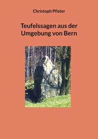 Teufelssagen aus der Umgebung von Bern - Christoph Pfister - E-Book