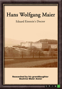 Hans Wolfgang Maier. Eduard Einstein's Doctor - Beatrice Maier Anner - E-Book