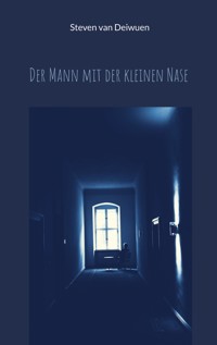 Der Mann mit der kleinen Nase - Steven van Deiwuen - E-Book