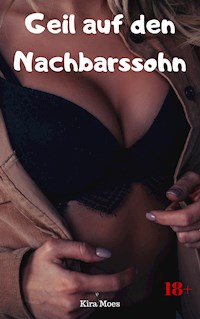 Geil auf den Nachbarssohn - Kira Moes - E-Book