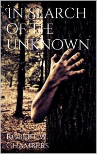 In Search of the Unknown - Robert W. Chambers - E-Book