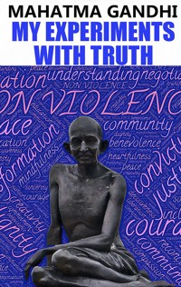 My Experiments With Truth - Mahatma Gandhi - E-Book