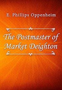 The Postmaster of Market Deighton - E. Phillips Oppenheim - E-Book