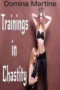 Trainings in Chastity - Domina Martine - E-Book