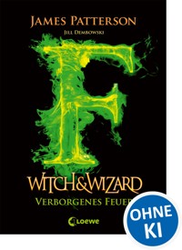Witch & Wizard (Band 3) – Verborgenes Feuer - James Patterson - E-Book