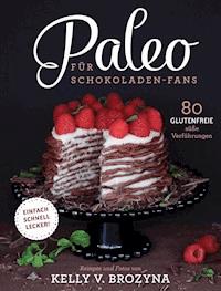 Paleo für Schokoladen-Fans - Kelly V. Brozyna - E-Book