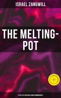 The Melting-Pot (A Tale of Russian Jewish Immigrants) - Israel Zangwill - E-Book