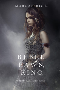 Rebel, Pawn, King (Of Crowns and Glory—Book 4) - Morgan Rice - E-Book