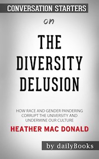 The Diversity Delusion: How Race and Gender Pandering Corrupt the University and Undermine Our Culture by Heather Mac Donald​​​​​​​ | Conversation Starters - dailyBooks - E-Book