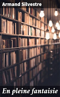 En pleine fantaisie - Armand Silvestre - E-Book