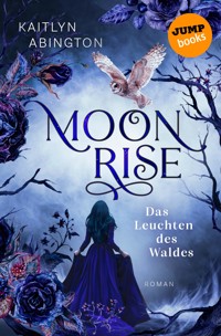 Moonrise - Das Leuchten des Waldes - Kaitlyn Abington - E-Book