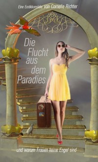 Die Flucht aus dem Paradies ... - Cornelia Richter - E-Book