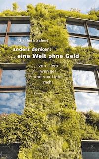 Anders denken: Eine Welt ohne Geld - Elisabeth Scherf - E-Book