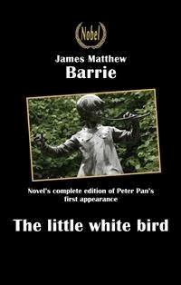 The little white bird or the first appearance of Peter Pan - James Matthew Barrie - E-Book