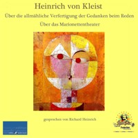 Heinrich von Kleist / Über die allmähliche Verfertigung der Gedanken beim Reden / Über das Marionettentheater - Heinrich Von Kleist - Hörbuch