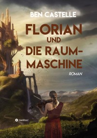 Florian und die Raummaschine - Ben Castelle - E-Book