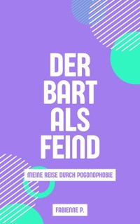 Der Bart als Feind - Fabienne P. - E-Book