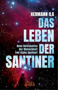 DAS LEBEN DER SANTINER: Neue Botschaften der Menschheit von Alpha Centauri - Hermann Ilg - E-Book