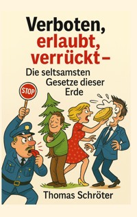 Verboten, erlaubt, verrückt - Thomas Schröter - E-Book