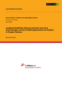 Landwirtschaftlicher Wasserverbrauch und seine Auswirkungen auf den Ernährungszustand von Kindern in Punjab, Pakistan - Anna Elisabeth Friederitz - E-Book