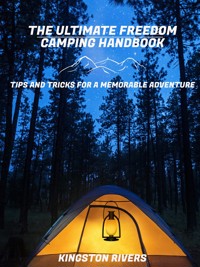 The Ultimate Freedom Camping Handbook - Kingston Rivers - E-Book
