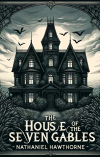 The House Of The Seven Gables(Illustrated) - Nathaniel Hawthorne - E-Book