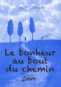 Le bonheur au bout du chemin - Sylvie Tournay - E-Book