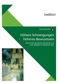 Höhere Schwingungen - höheres Bewusstsein - Eva Lene Knoll - E-Book