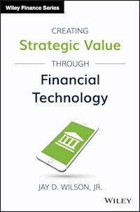 Creating Strategic Value through Financial Technology - Jay D. Wilson - E-Book