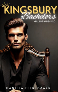 Kingsbury Bachelors 1 - Daniela Felbermayr - E-Book