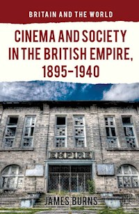 Cinema and Society in the British Empire, 1895-1940 - James Burns - E-Book