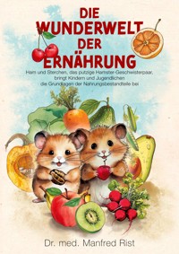 Die Wunderwelt der Ernährung - Manfred Rist - E-Book