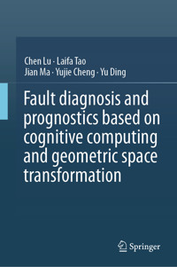 Fault Diagnosis and Prognostics Based on Cognitive Computing and Geometric Space Transformation - Chen Lu - E-Book