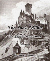 The Snow-White and the Skilful Huntsman - Brothers Grimm - E-Book