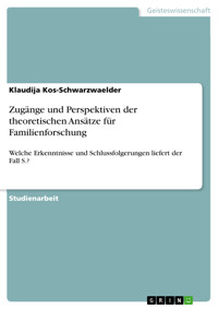 Zugänge und Perspektiven der theoretischen Ansätze für Familienforschung - Klaudija Kos-Schwarzwaelder - E-Book