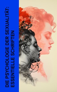 Die Psychologie der Sexualität: Essentielle Schriften - Alfred Adler - E-Book