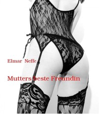 Mutters beste Freundin - Elmar Neffe - E-Book