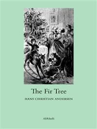 The Fir Tree - Hans Christian Andersen - E-Book