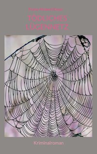 Tödliches Lügennetz - Franz-Hubert Esser - E-Book