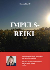 IMPULS REIKI – Eine Einführung in das Impuls-Reiki und das Reiki-Coaching - Simone Hahn - E-Book