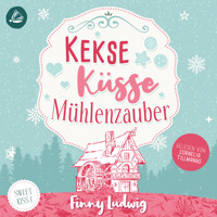 Kekse Küsse Mühlenzauber (Sweet Kiss, Band 1) - Finny Ludwig - Hörbuch