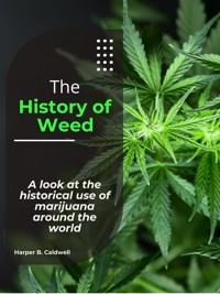 The History of Weed - Harper B. Caldwell - E-Book