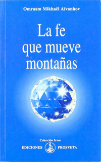 La fe que mueve montañas - Omraam Mikhaël Aïvanhov - E-Book
