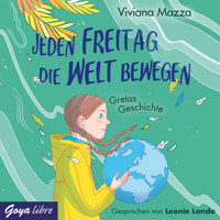Jeden Freitag die Welt bewegen. Gretas Geschichte - Vivianna Mazza - Hörbuch