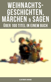 Weihnachtsgeschichten, Märchen  & Sagen (Über 100 Titel  in einem Buch - Illustrierte Ausgabe) - Charles Dickens - E-Book
