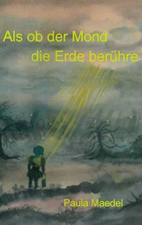 Als ob der Mond die Erde berühre - Paula Maedel - E-Book