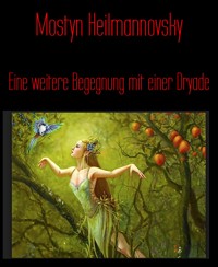 Eine weitere Begegnung mit einer Dryade - Mostyn Heilmannovsky - E-Book